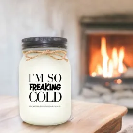 I’m so  Freaking Cold